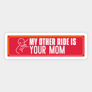 My other ride is your mom, car sticker. Sticker